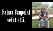 Fatma Canpolat vefat etti.