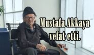 Mustafa Akkaya vefat etti.