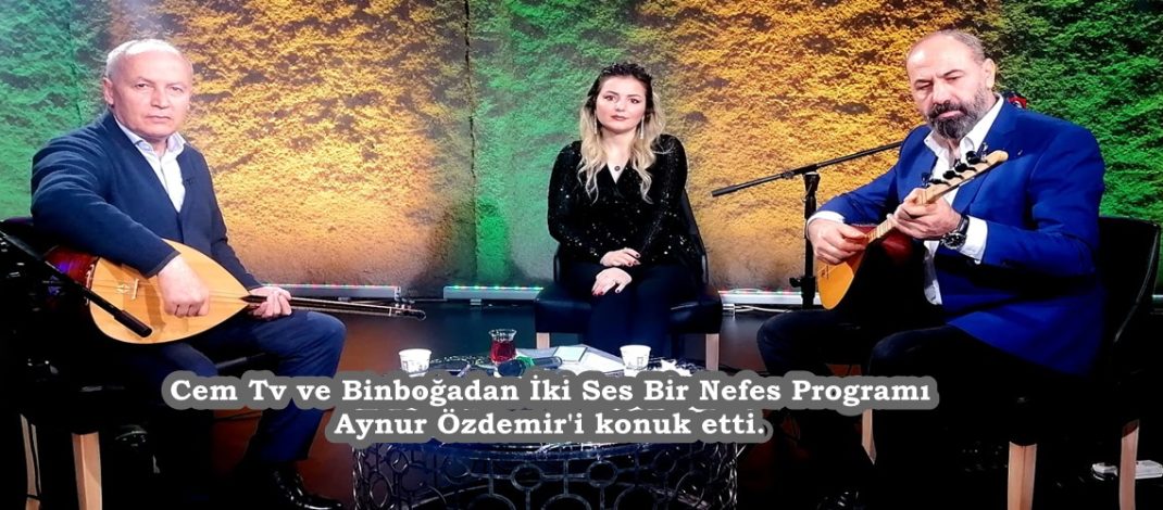Cem Tv ve Binboğadan İki Ses Bir Nefes Programı Aynur Özdemir’i konuk etti.