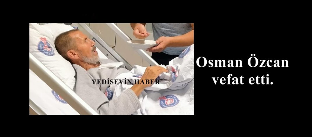 Osman Özcan vefat etti.