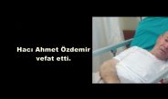 Hacı Ahmet Özdemir vefat etti.