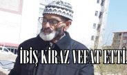 İBİŞ KİRAZ VEFAT ETTİ.