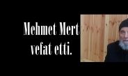 Mehmet Mert vefat etti.