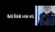 Halil Özkök vefat etti.