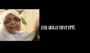 AYŞE ARSLAN VEFAT ETTİ.