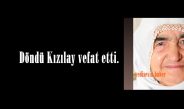 DÖNDÜ KIZILAY VEFAT ETTİ.