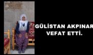 GÜLİSTAN AKPINAR VEFAT ETTİ.