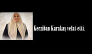 Kerziban Karakaş vefat etti.